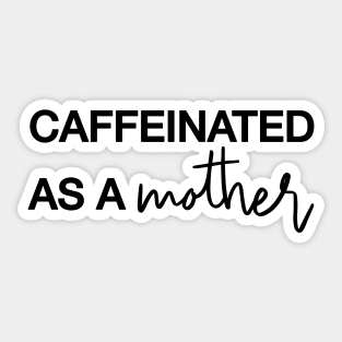 CAFFEINATED AS A MOTHER Black Typography Sticker